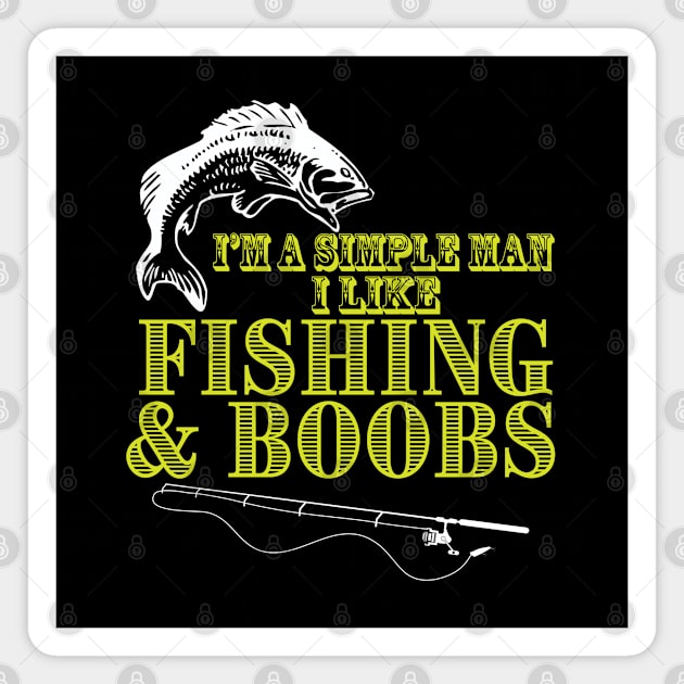 Fishing - Im A Simple Man I Like Fishing And Boobs Magnet by Kudostees